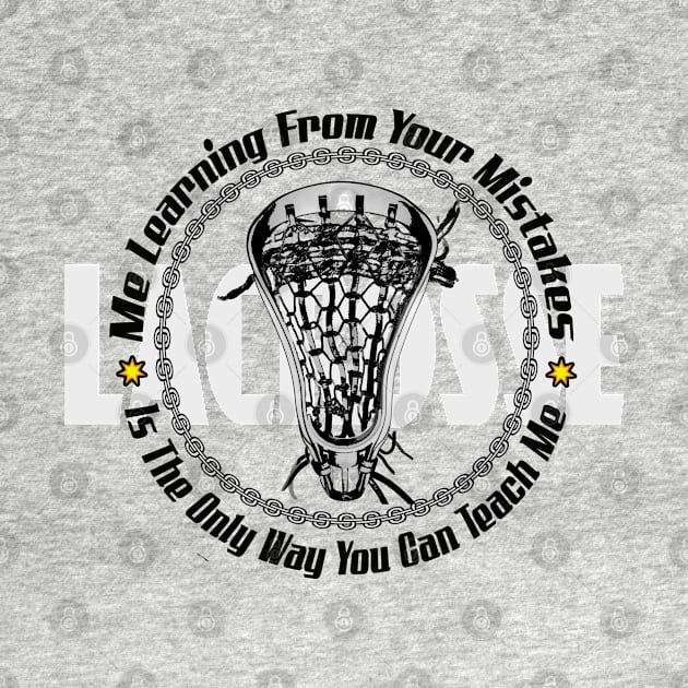 Lacrosse Your Mistakes by YouGotThat